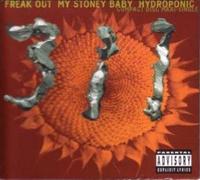 Freak Out & My Stoney Baby & Hydroponic